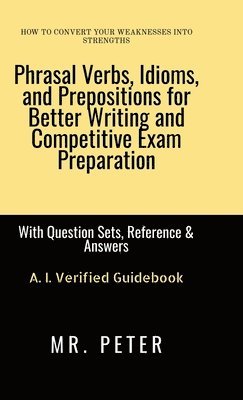 Phrasal Verbs, Idioms, and Prepositions for Better Writing and Competitive Exam Preparation 1