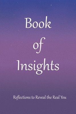 bokomslag Book of Insights: Reflections to Reveal the Real You