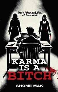 bokomslag Karma is a Bitch: Lust, Lies and the Deadly Consequences of Betrayal