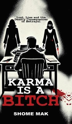 bokomslag Karma is a Bitch: Lust, Lies and the Deadly Consequences of Betrayal