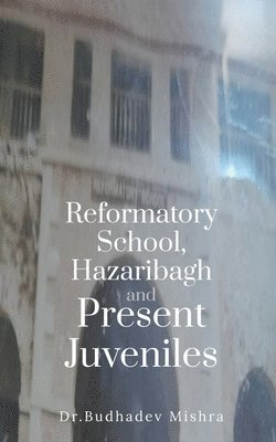 Dr Budhadev Mishra, Dr. Budhadev Mishra, Budhadev Mishra - Reformatory School, Hazaribagh and Present Juveniles, Häftad