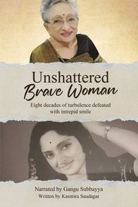 bokomslag Unshattered Brave Woman: Eight decades of turbulence defeated with intrepid smile