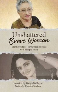 bokomslag Unshattered Brave Woman: Eight decades of turbulence defeated with intrepid smile