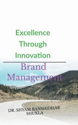 bokomslag Excellence Through Innovation: Brand Management