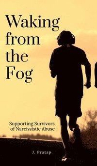 bokomslag Waking from the Fog : Supporting Survivors of Narcissistic Abuse