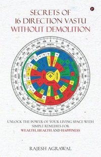 bokomslag Secrets of 16 Direction Vastu Without Demolition: Unlock the Power of Your Living Space with Simple Remedies for Wealth, Health and Happiness