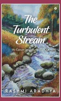 bokomslag THE TURBULENT STREAM : My Cancer Journey through Art