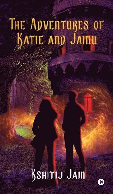 Kshitij Jain - Adventures of Katie and Jainu, Inbunden