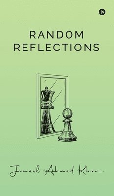 Jameel Ahmed Khan - Random Reflections, Inbunden