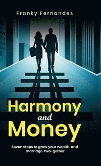 bokomslag HARMONY AND MONEY : SEVEN STEPS TO GROW YOUR WEALTH AND MARRIAGE TWO-GETHER