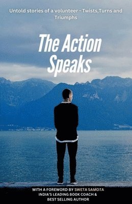 bokomslag The Action Speaks: Untold stories of a volunteer - Twists, Turns, Triumphs