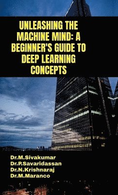 Dr M Sivakumar, Dr M. Sivakumar, Dr.M.Sivakumar, M Sivakumar - Unleashing the Machine Mind, Inbunden