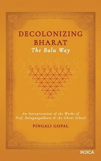 bokomslag Decolonizing Bharat, The Balu Way