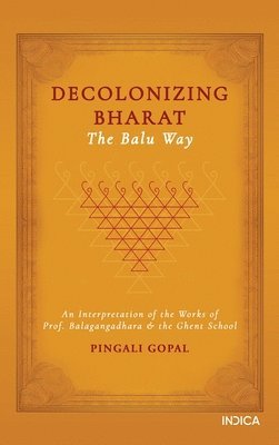 bokomslag Decolonizing Bharat, The Balu Way