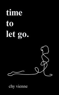 bokomslag Time to Let Go: A Poetic Journey Through Release, Boundary Setting, and Moving On
