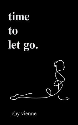 bokomslag Time to Let Go: A Poetic Journey Through Release, Boundary Setting, and Moving On