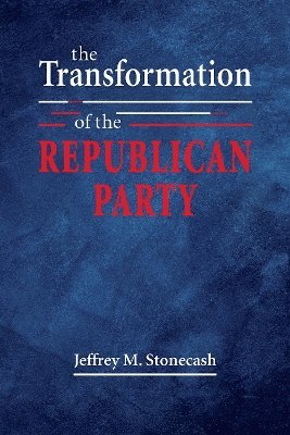 Jeffrey M. Stonecash - Transformation of the Republican Party, Häftad