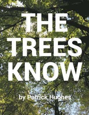 Patrick Hughes - Trees Know, Häftad