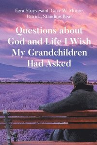 bokomslag Questions about God and Life I Wish My Grandchildren Had Asked