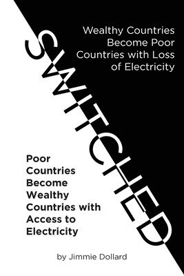 bokomslag Switched: Wealthy Countries Become Poor Countries with Loss of Electricity-Poor Countries Become Wealthy Countries with Access to Electricity