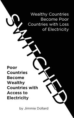 bokomslag Switched: Wealthy Countries Become Poor Countries with Loss of Electricity-Poor Countries Become Wealthy Countries with Access to Electricity