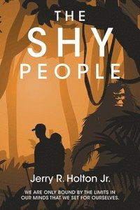bokomslag The Shy People: We are only bound by the limits in our minds that we set for ourselves.