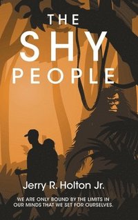 bokomslag The Shy People: We are only bound by the limits in our minds that we set for ourselves.