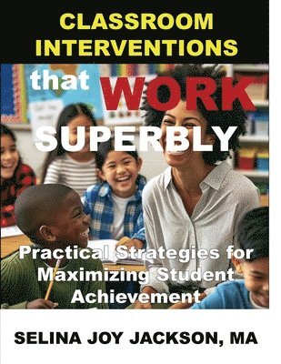 bokomslag Classroom Interventions that Work Superbly: Practical Strategies for Maximizing Student Achievement