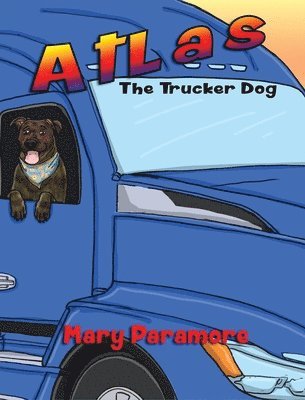 Mary Paramore - Atlas The Trucker Dog, Inbunden