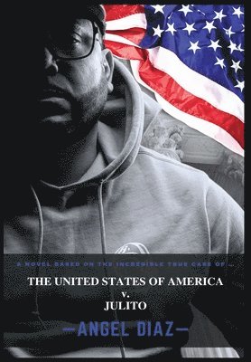 Angel Diaz - United States of America v. Julito, Inbunden