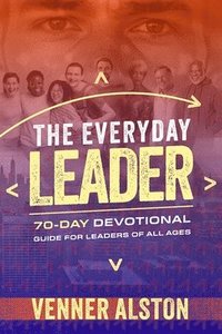 bokomslag The Everyday Leader: A 70-Day Devotional Guide for Leaders of All Ages: A 70-Day Devotional Guide for Leaders of All Ages