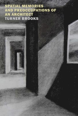 Turner Brooks - Spatial Memories and Preoccupations of an Architect, Häftad