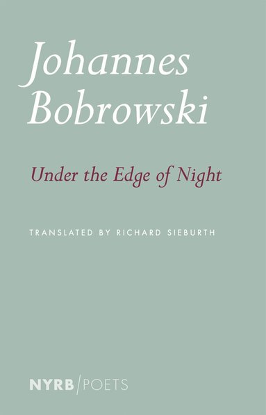 Johannes Bobrowski, Richard Sieburth - Under the Edge of Night, Häftad