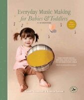 Bronwyn Lawson, Connie Greenwood - Everyday Music Making for Babies and Toddlers (6-18 Months): Time-Tested Songs, Rhymes, and Activities to Nourish Every Child, Inbunden