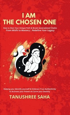 Tanushree Saha, TANUSHREE SAHA - I Am the Chosen One, Inbunden