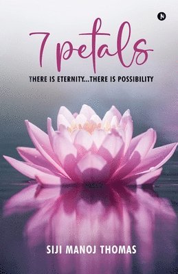 7 Petals: There Is Eternity...There Is Possibility 1