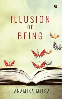 bokomslag Illusion of Being: Collection of Poems