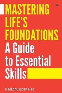 bokomslag Mastering Life's Foundations A Guide to Essential Skills