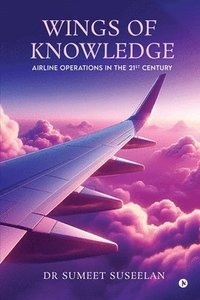 bokomslag Wings of Knowledge: Airline Operations in the 21st Century