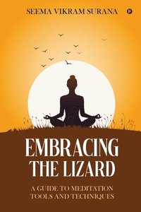 bokomslag Embracing the Lizard: A Guide to Meditation Tools and Techniques