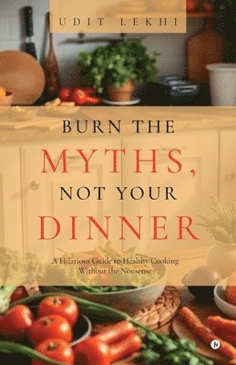 Burn the Myths, Not Your Dinner 1