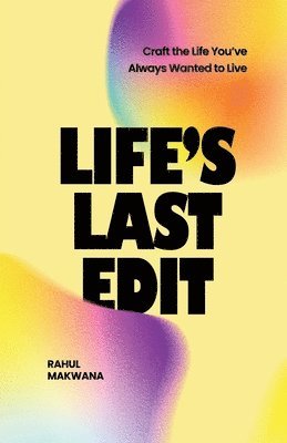 Rahul Makwana - Life's Last Edit, Häftad