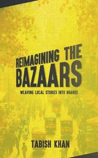 bokomslag Reimagining the Bazaars: Weaving Local Stories into Brands