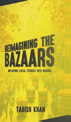 bokomslag Reimagining the Bazaars: Weaving Local Stories into Brands