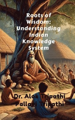 Dr Alok Tripathi, Dr. Alok Tripathi, Alok Tripathi - Roots of Wisdom, Häftad