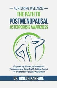 bokomslag Nurturing Wellness: The Path to Postmenopausal Osteoporosis Awareness: Empowering Women to Understand Menopause and Bone Health, Taking Co