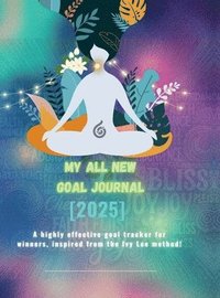 bokomslag My all new GOAL Journal (2025): A highly effective goal tracker for winners inspired from the Ivy Lee method!