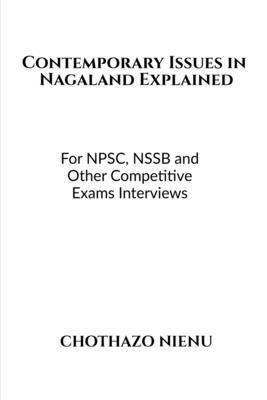 Contemporary Issues in Nagaland Explained: For NPSC, NSSB and Other Competitive Exams Interviews 1