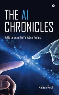 bokomslag The AI Chronicles: A Data Scientist's Adventures