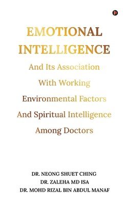 bokomslag Emotional Intelligence and Its Association With Working Environmental Factors: and Spiritual Intelligence Among Doctors